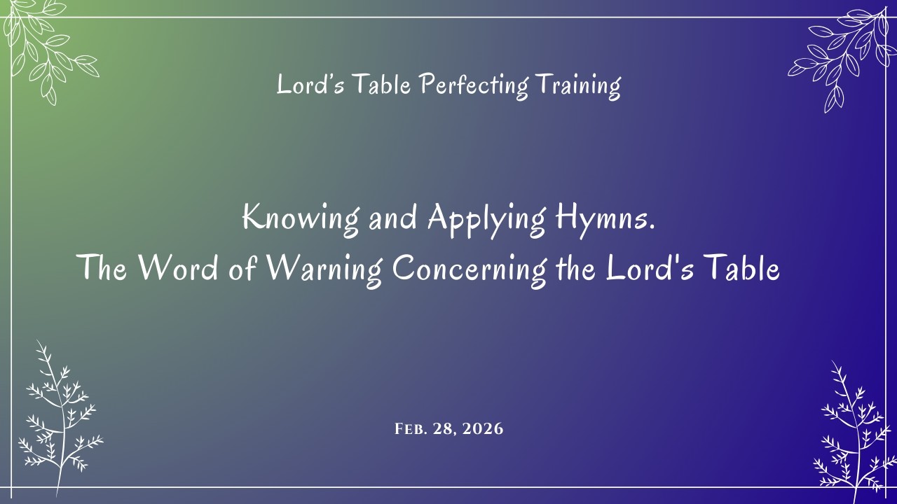 Msg 02 - Knowing and Applying Hymns. The Word of Warning Concerning the Lord's Table