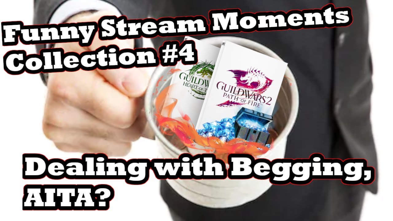 Funny Stream Moments Collection #4 Dealing with Begging, AITA?