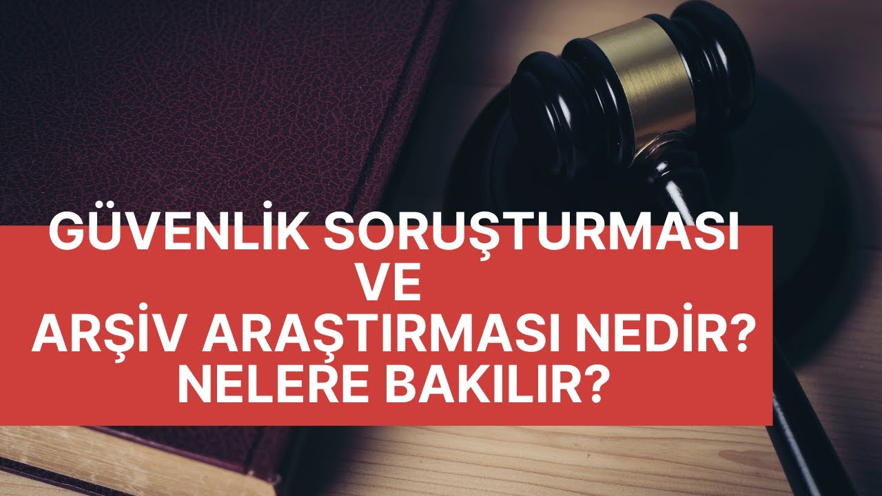 Güvenlik Soruşturması ve Arşiv Araştırması Nedir? Nelere Bakılır?