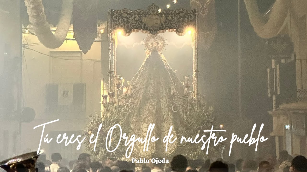 TÚ ERES EL ORGULLO DE NUESTRO PUEBLO - P. Ojeda | Coronación Canónica Virgen del Carmen - Palenciana