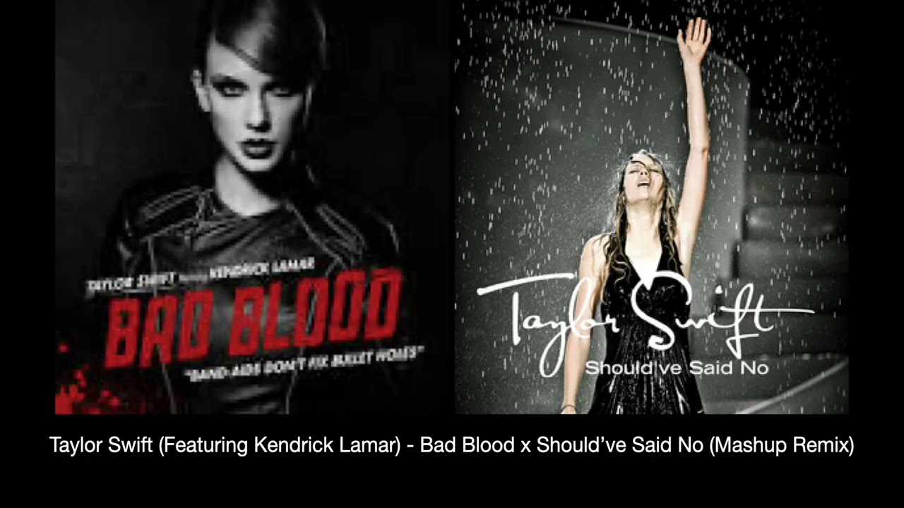 ‎Taylor Swift (Featuring Kendrick Lamar) - Bad Blood x Should've Said No (Mashup Remix)