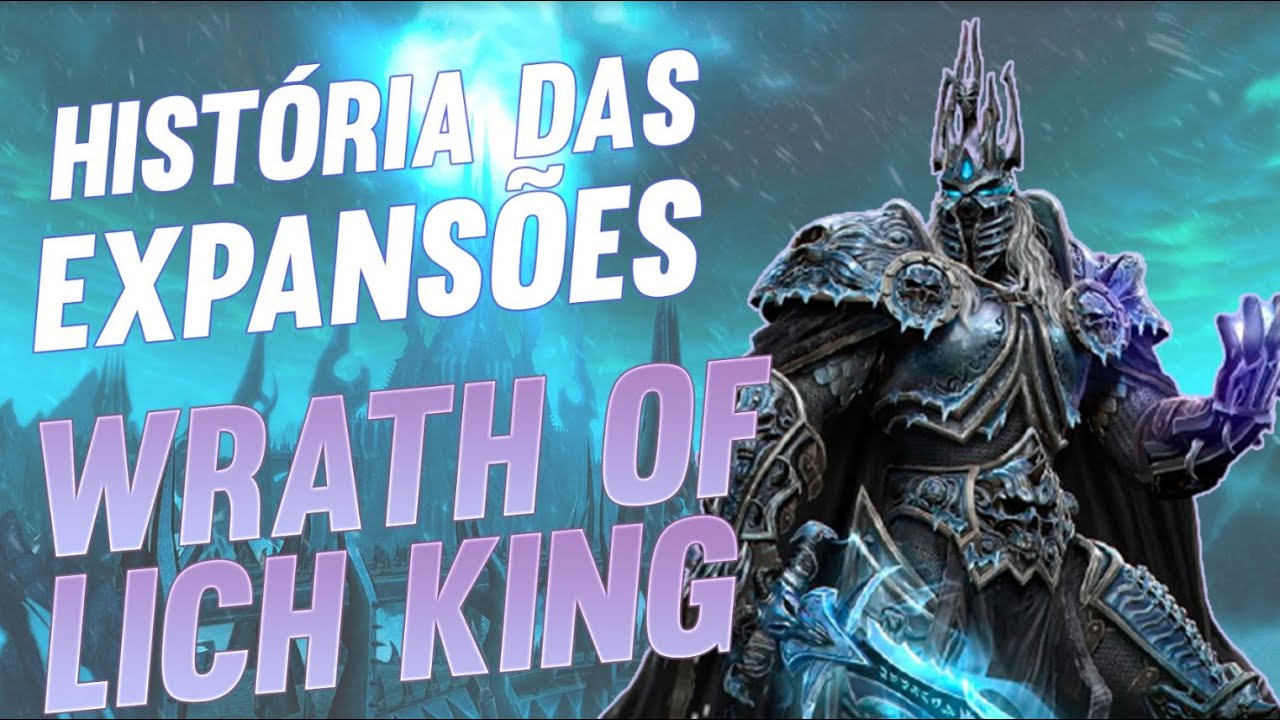 A História das Expansões de World of Warcraft: Wrath of the Lich King.
