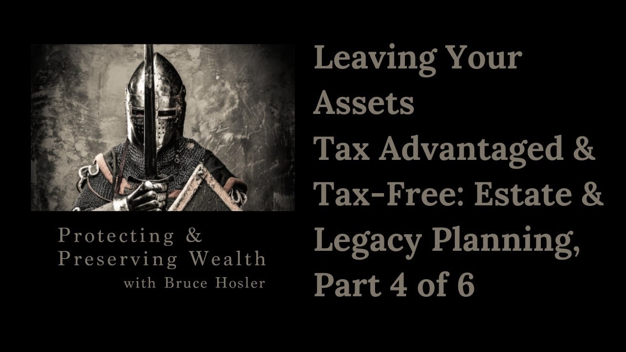 Leaving Your Assets Tax Advantaged & Tax-Free: Estate & Legacy Planning Series Part 4 of 6 | Ep #65
