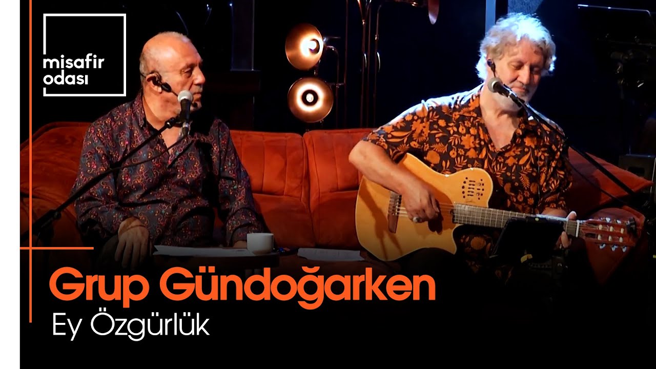 Grup Gündoğarken - Ey Özgürlük (Misafir Odası)