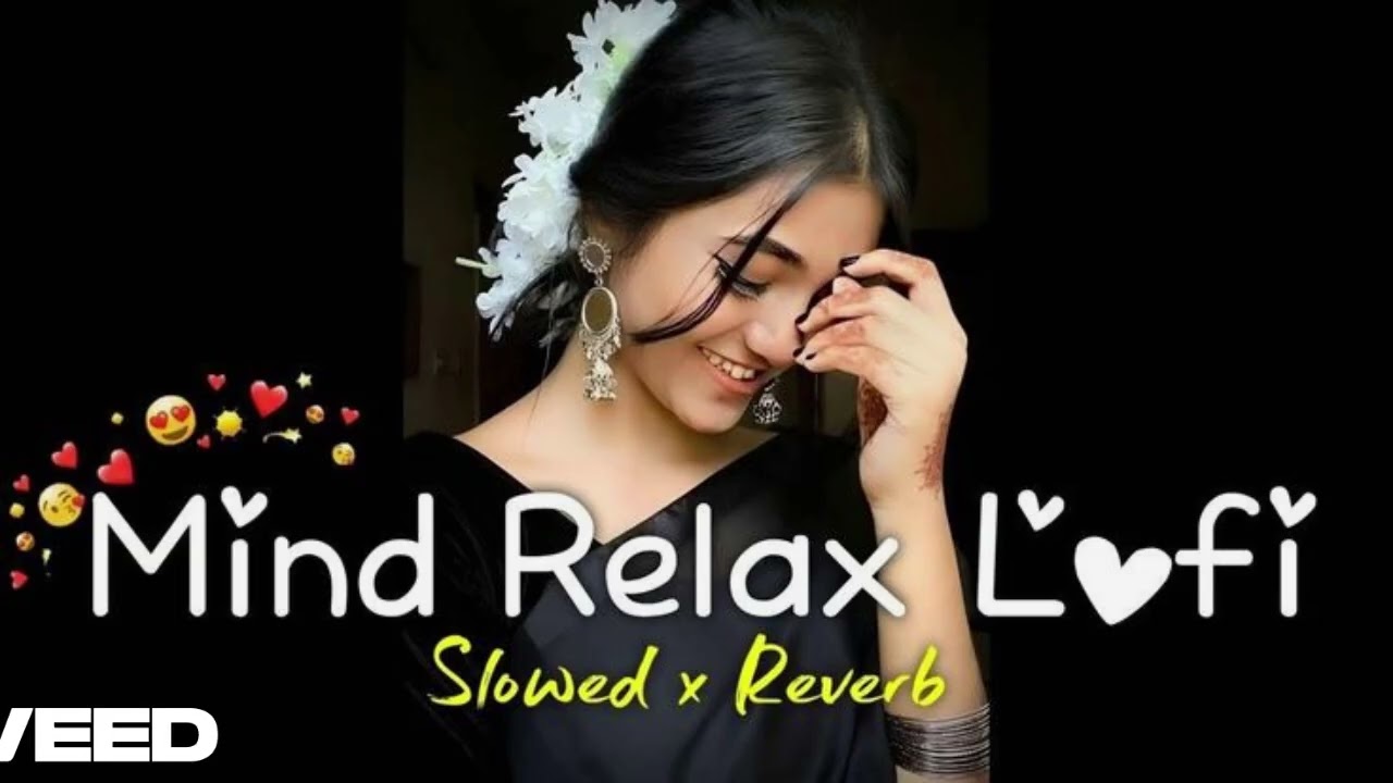 Mind Relax Lofi Mashup | Mind Relaxing Songs | Mind Relax Lofi Song | Slowed And Reverb | Lofi Songs