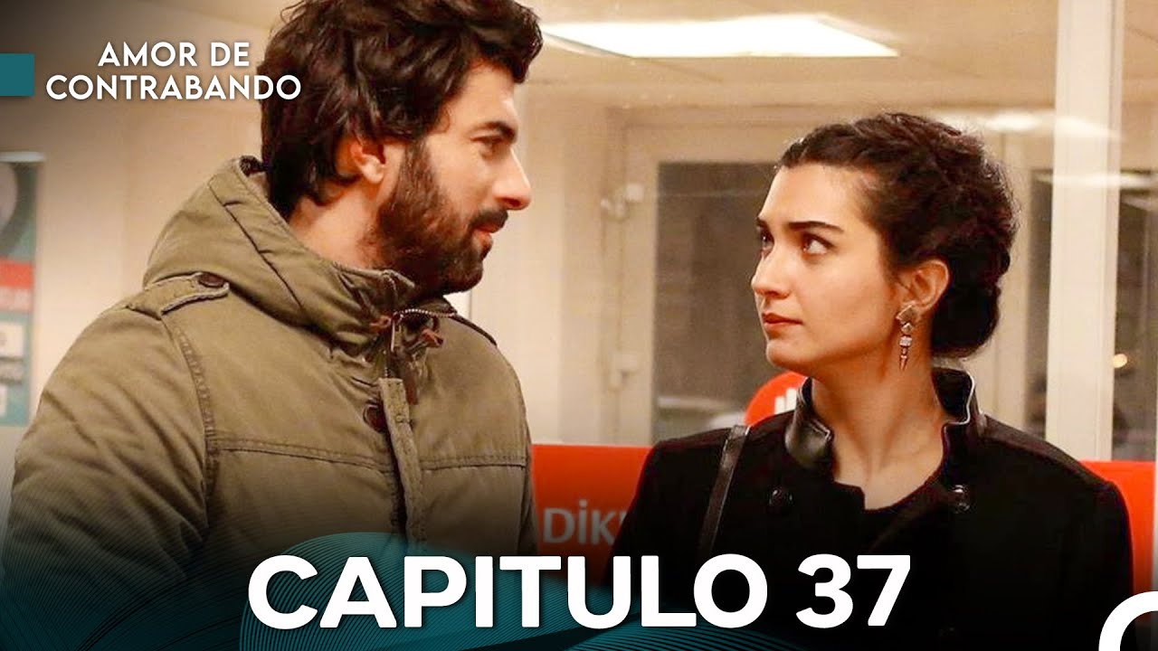 Amor De Contrabando Capitulo 37 - Versi&oacute;n Larga (Doblado en Espa&ntilde;ol)