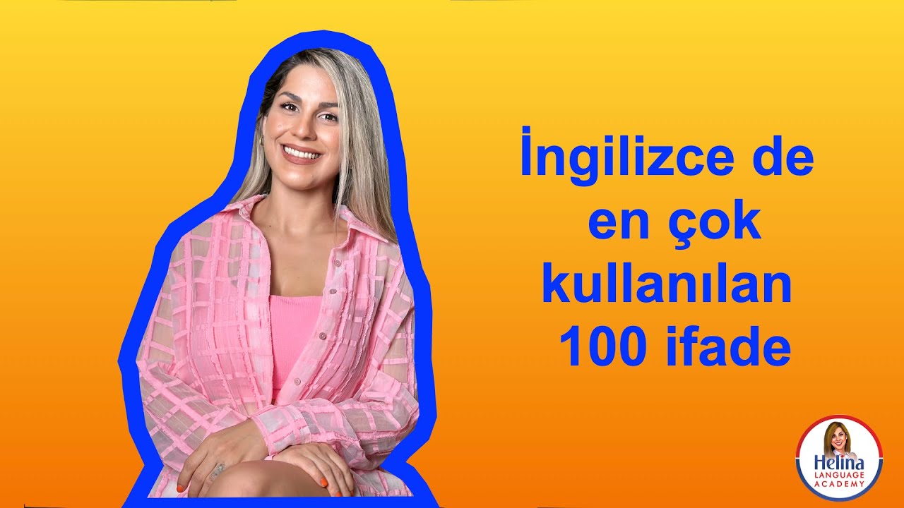 İngilizce de en çok kullanılan 100 ifade/HELINA ACADEMY