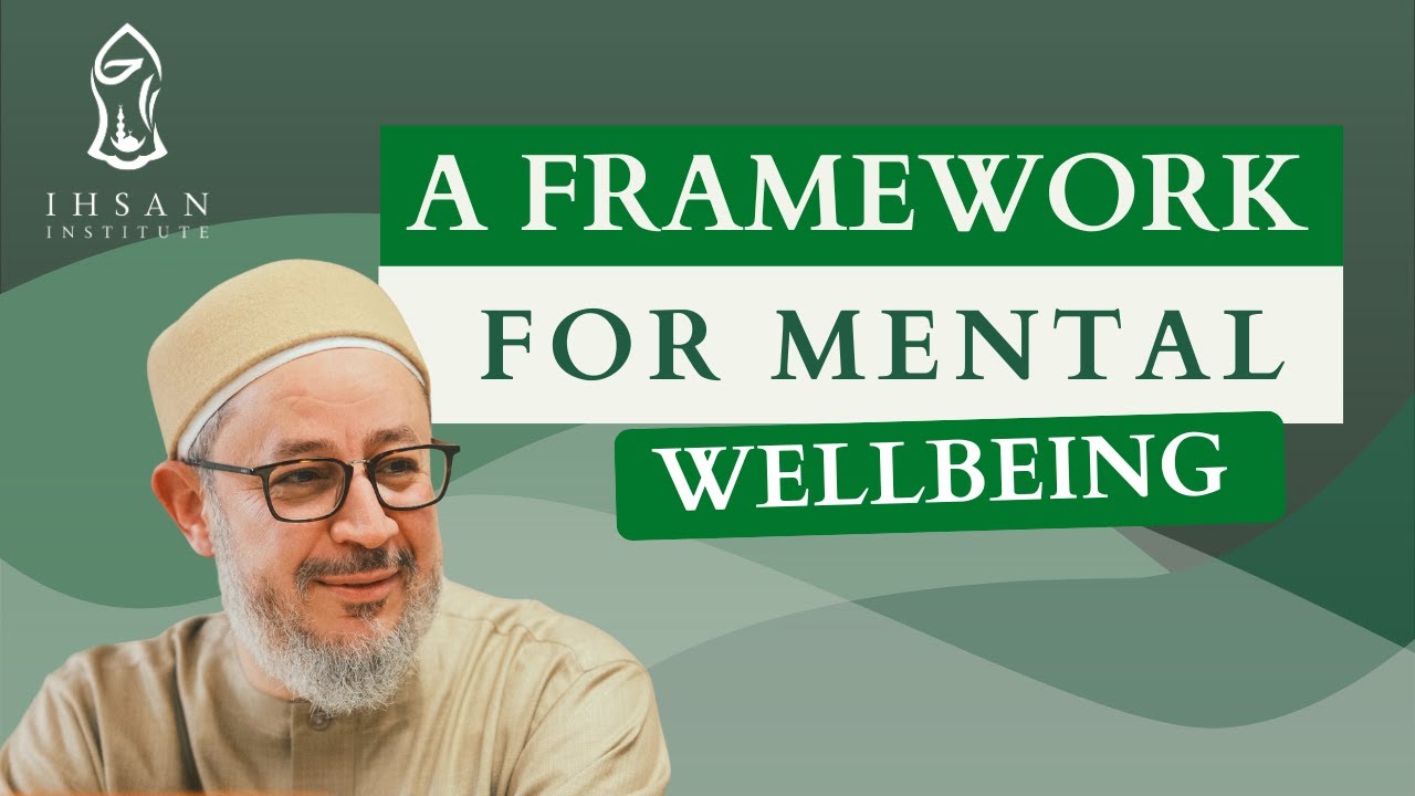 A Framework for Mental Wellbeing | Shaykh Dr. Ahmed Saad