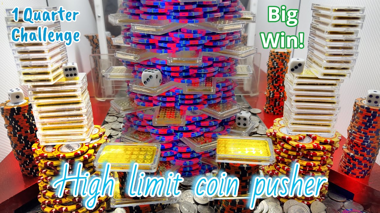High limit coin pusher 1 quarter Challenge