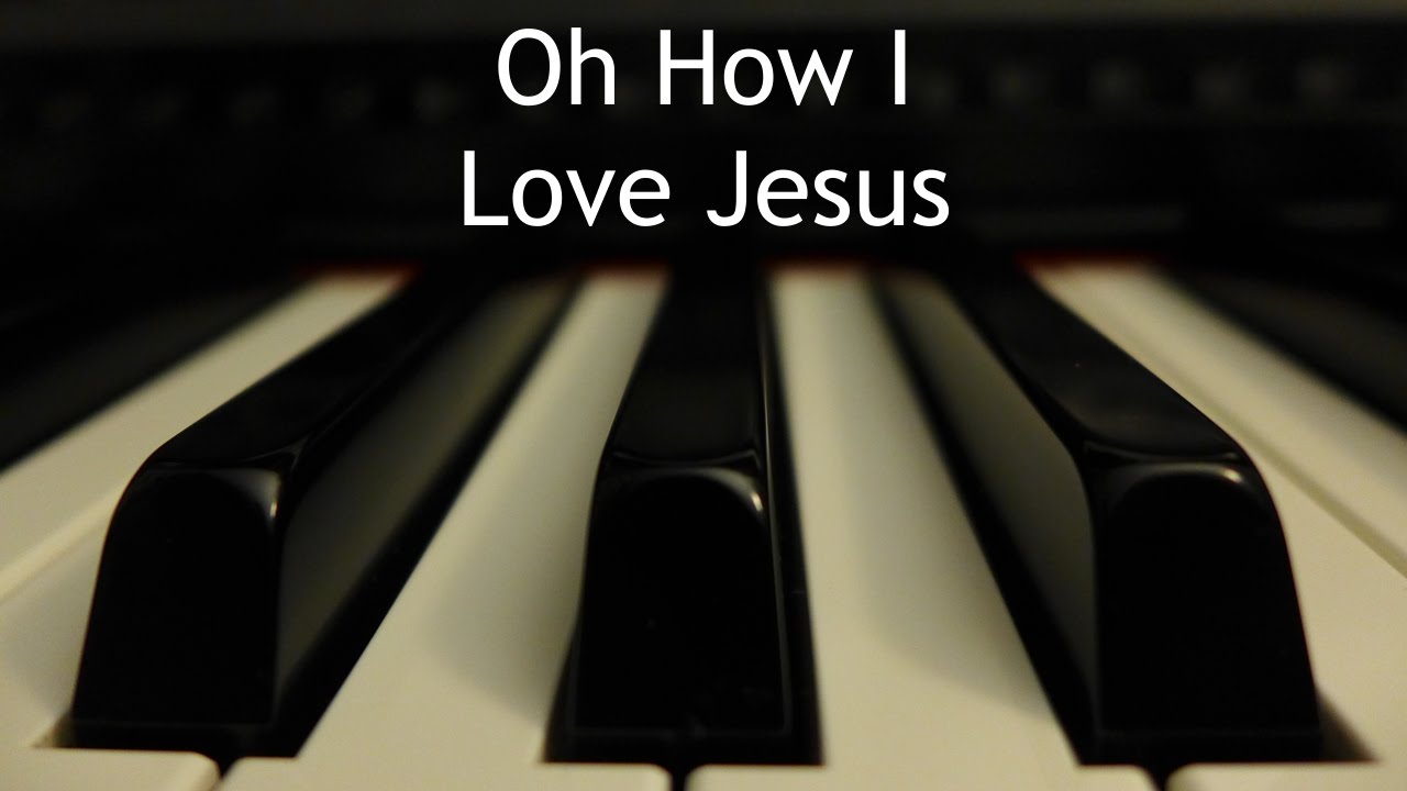 Oh How I Love Jesus - piano instrumental hymn