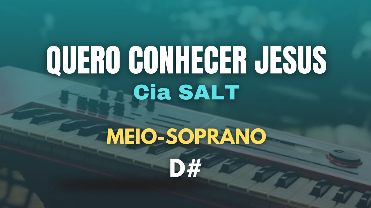 Quero Conhecer Jesus (Playback) Cia SALT - MEIO-SOPRANO (D#)