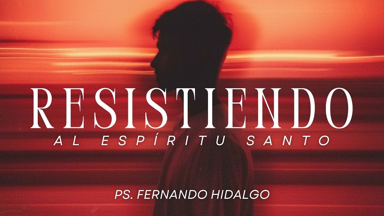 Resistiendo al Espíritu Santo -  Ps. Fernando H.