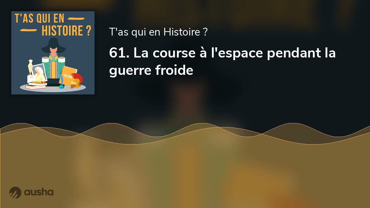 61. La course à l'espace pendant la guerre froide