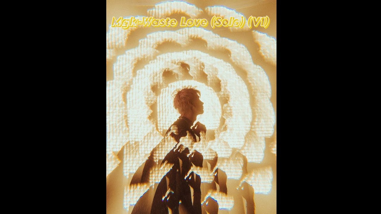 MGK- Waste Love ( Solo) (V1)