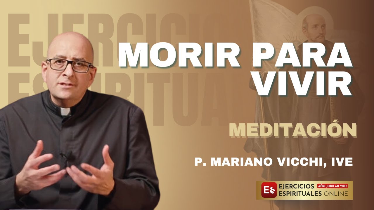 Morir para Vivir: El Secreto de la Indiferencia Ignaciana - P Mariano Vicchi - EE 2025