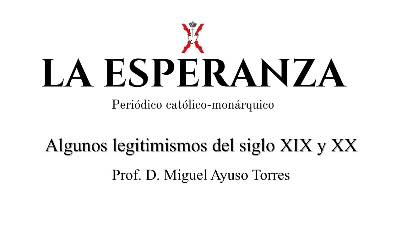 Algunos legitimismos de los siglos XIX y XX. Por el Dr. Miguel Ayuso Torres