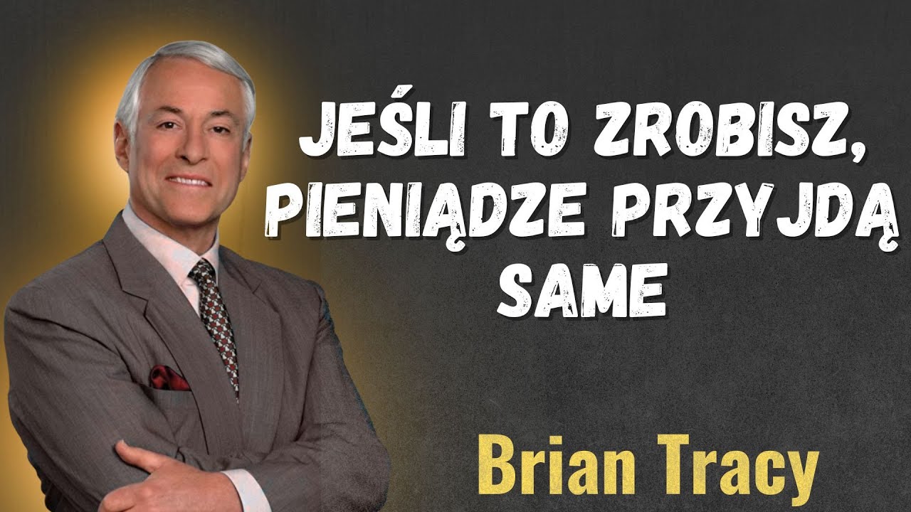 Jeśli to zrobisz, pieniądze przyjdą same 💸 | Brian Tracy