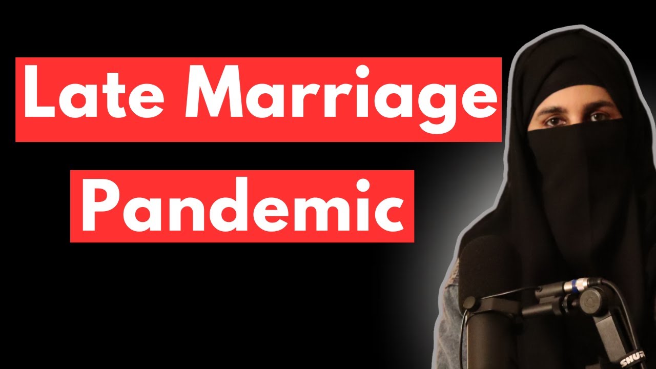Late marriages Crisis In Muslim Communities.  A mother of MANY Problems.
