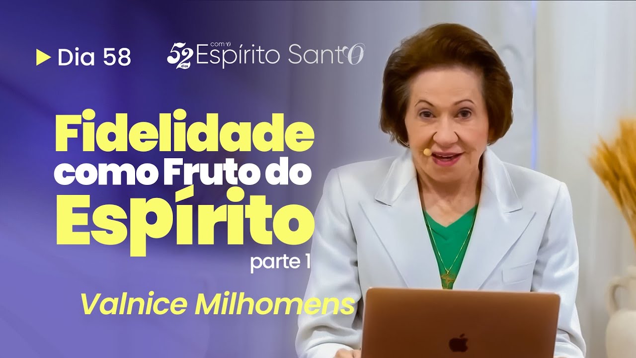FIDELIDADE COMO FRUTO DO ESPÍRITO - PARTE 1 | EP 58 | VALNICE MILHOMENS
