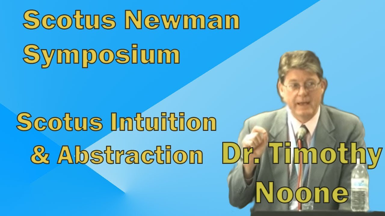 Scotus's Intuition & Abstraction - Scotus Newman Symp - Dr. Timothy Noone - Conf95