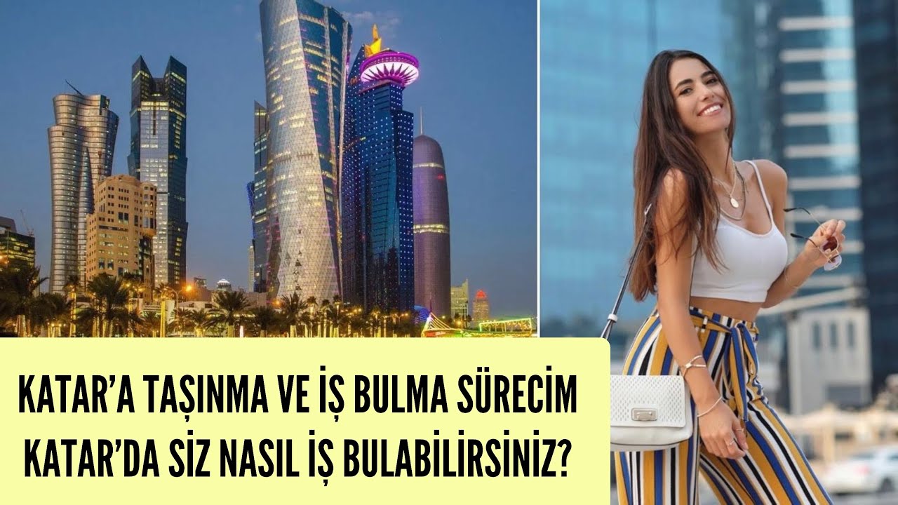 KATAR'A TAŞINMA VE İŞ BULMA SÜRECİM - KATAR`DA NASIL İŞ BULUNUR, İŞ BULMAK ICIN NELER YAPILMALI?