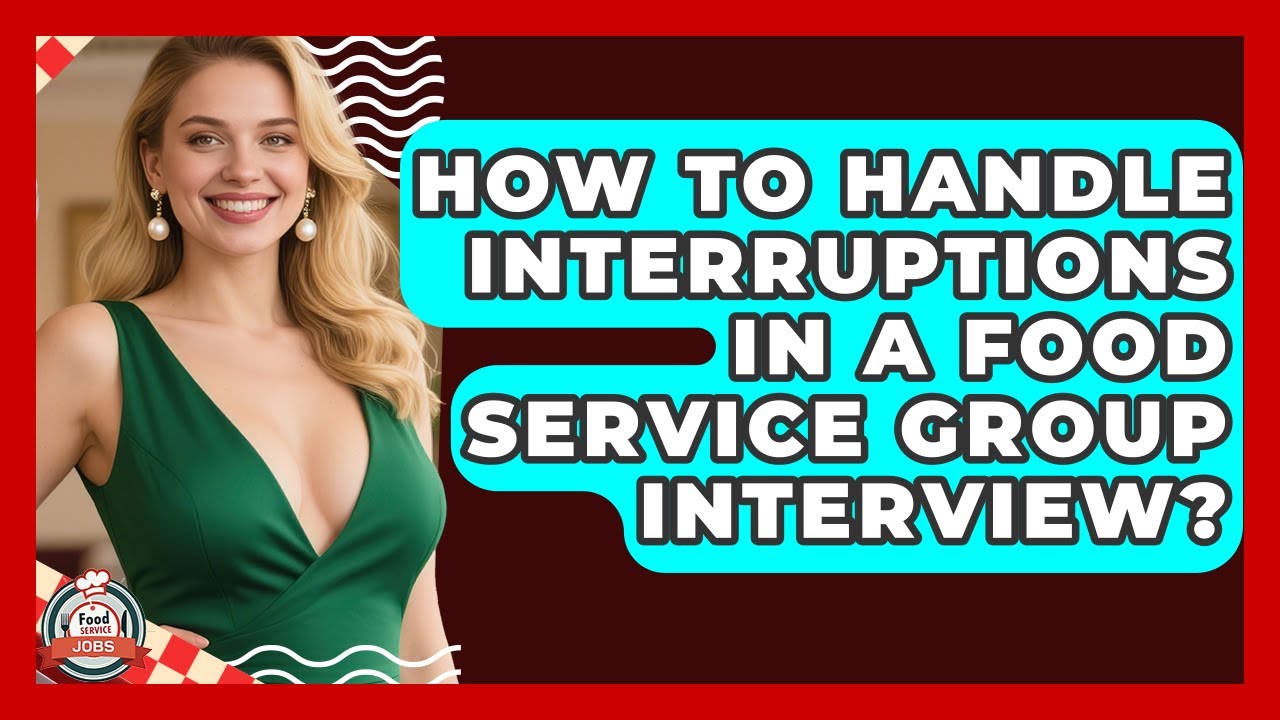How To Handle Interruptions In A Food Service Group Interview? - Food Service Jobs