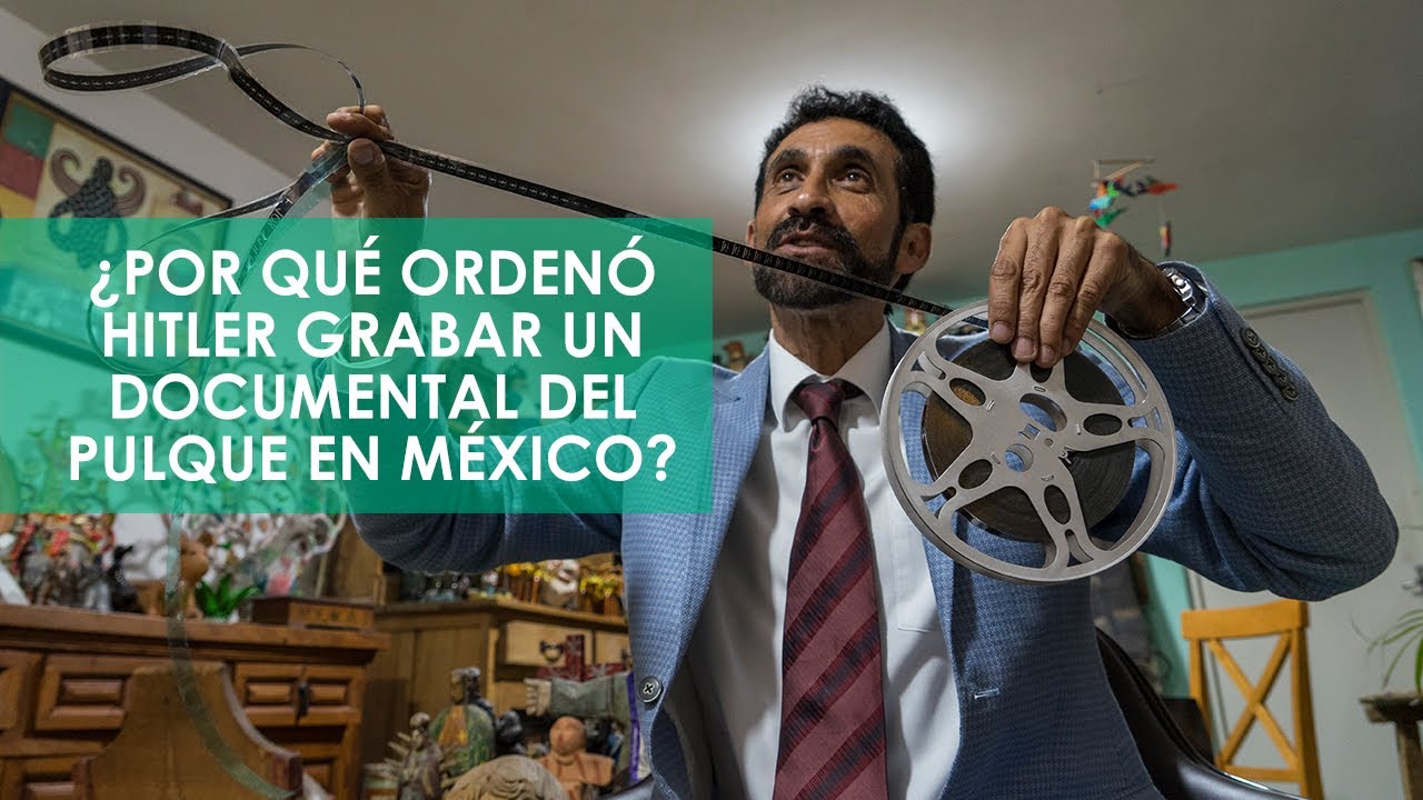 El documental que Hitler ordenó hacer sobre el pulque en México | VERNE México