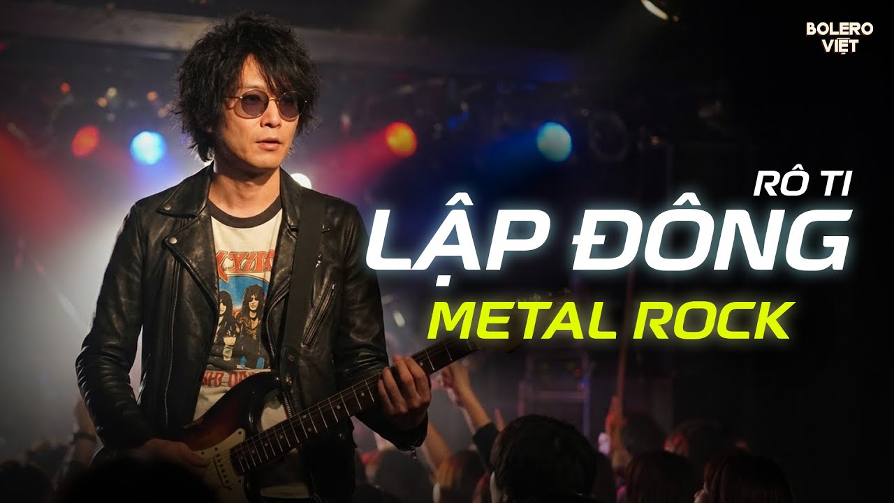 LẬP ĐÔNG - METAL ROCK | RÔ TI | TRỜI VỘI LÀM GIÓ LẬP ĐÔNG LÁ KIA THAY MÀU