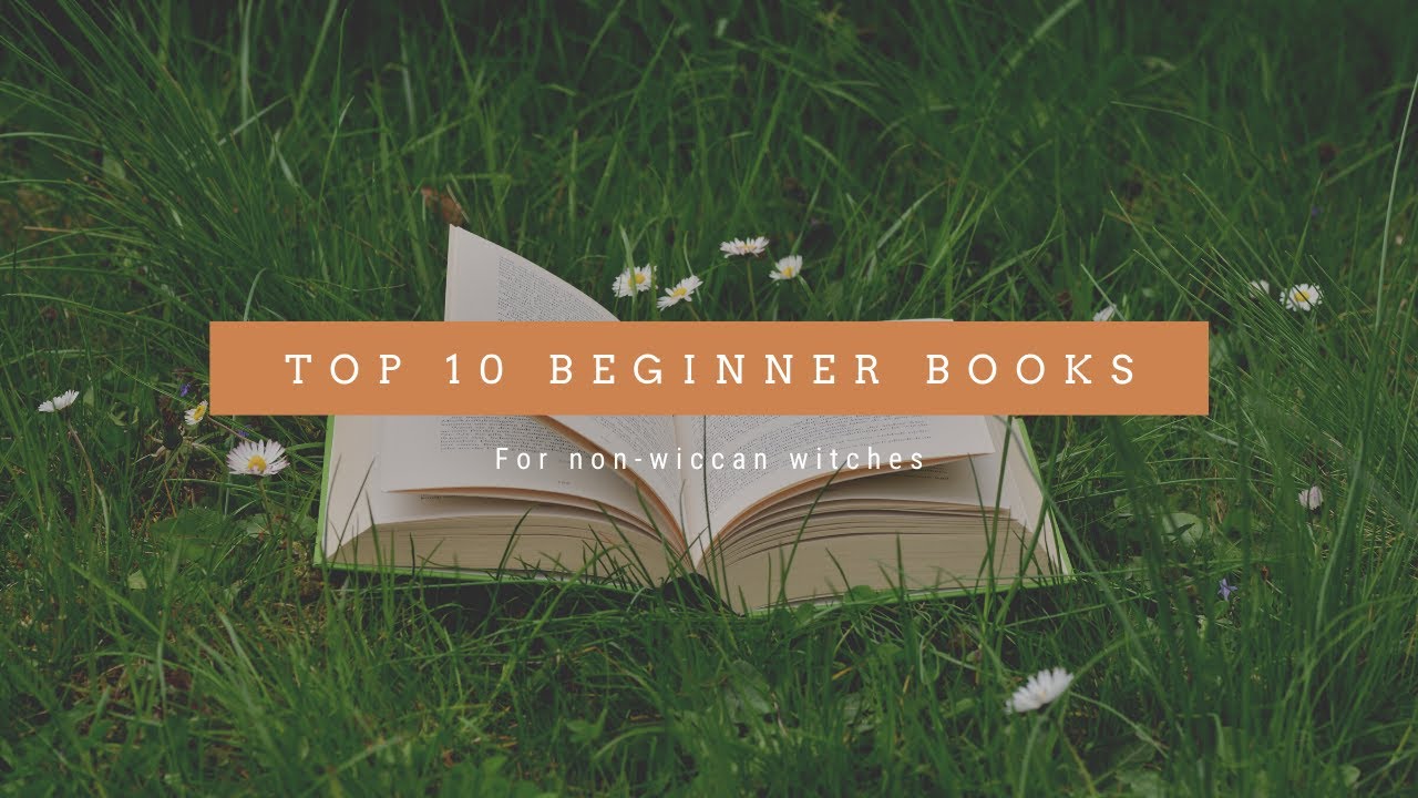 Top 10 (Non-Wiccan) Beginner Witchcraft Books