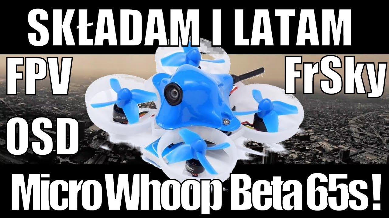 Mini Dron FPV - Beta65S  Quadcopter Składam i Latam !