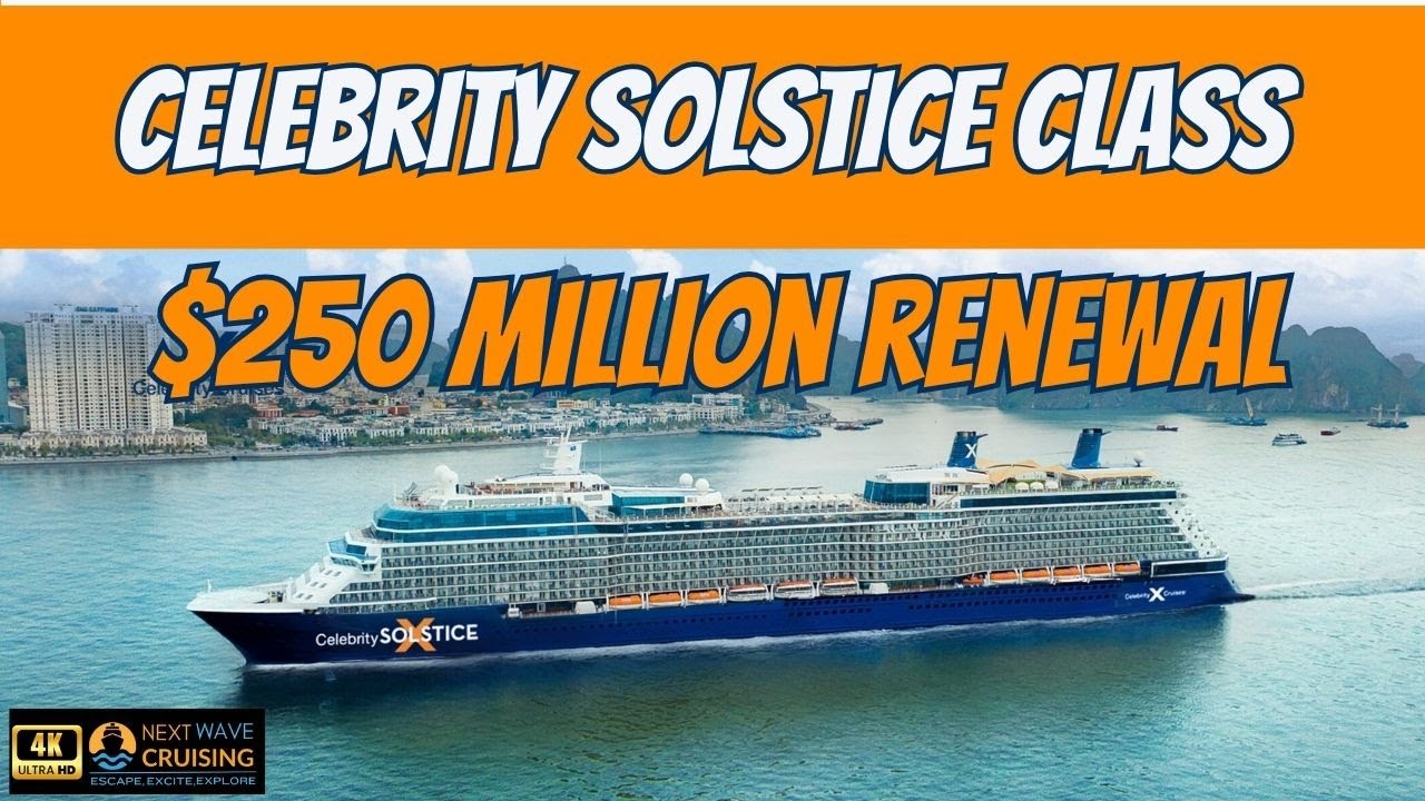 Solstice Class Ship Upgrades | Celebrity Launches Modernization Program