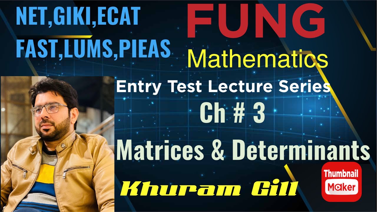 Entry Test Preparation with Khuram Gill |Ch3: Matrices and Determinants | NET,GIKI,PIEAS, ECAT, FAST