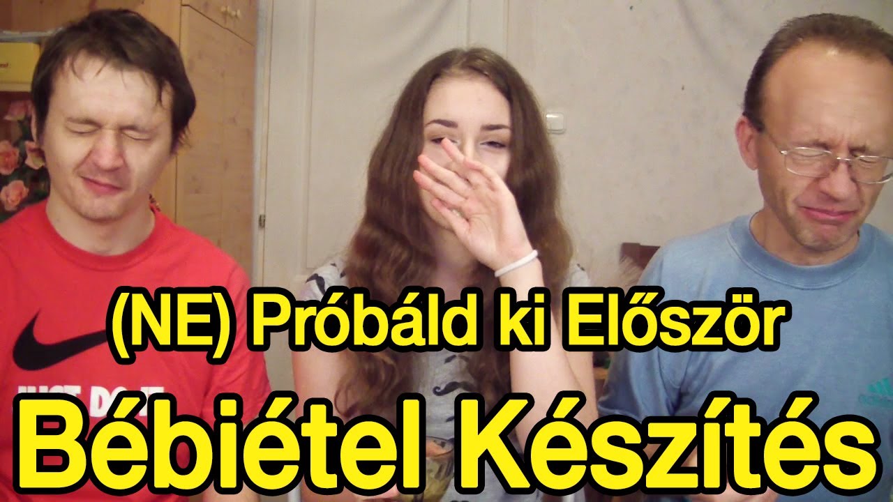 Pr&oacute;b&aacute;ld ki Elősz&ouml;r- B&eacute;bi&eacute;tel K&eacute;sz&iacute;t&eacute;s