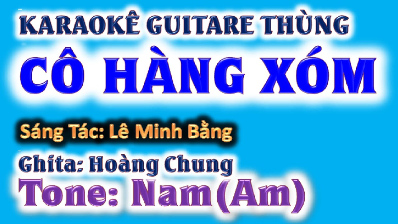 karaoke Cô hàng xóm , ghita thùng | tone nam (Am)| guitare Hoàng Chung | 2024 St: MInh Bằng