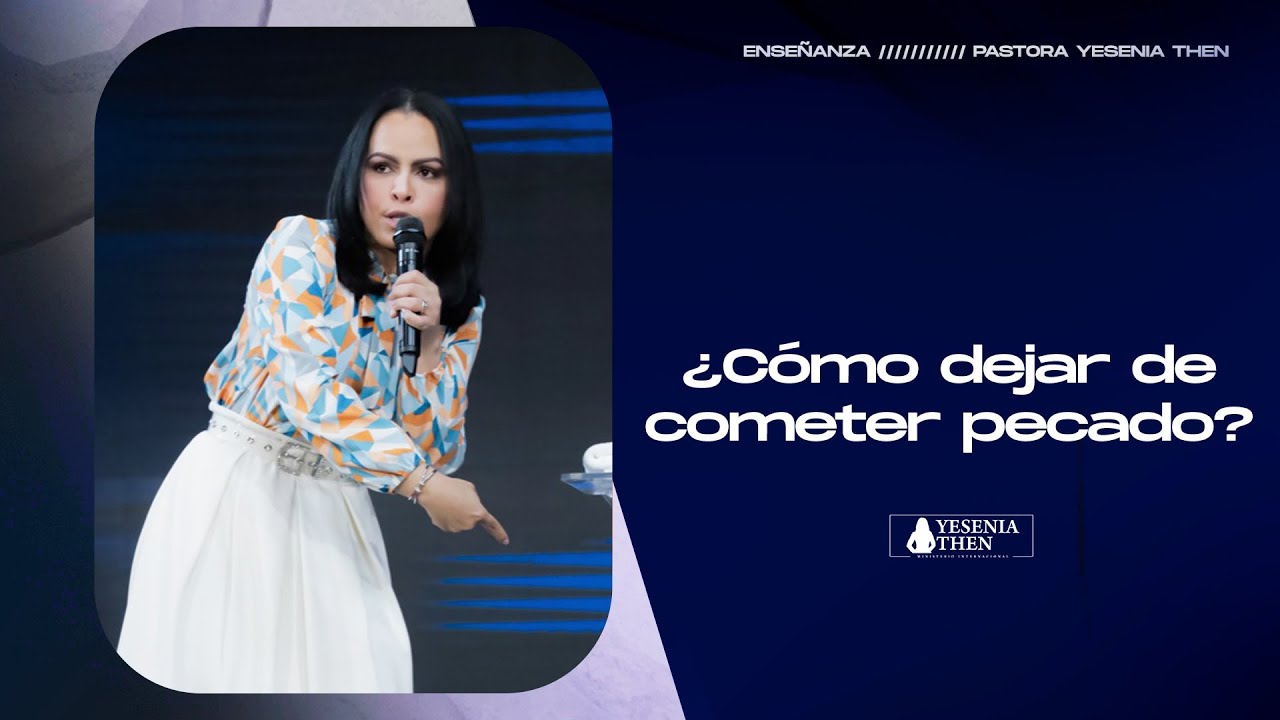 ¿CÓMO DEJAR DE COMETER PECADO? › › • Pastora Yesenia Then