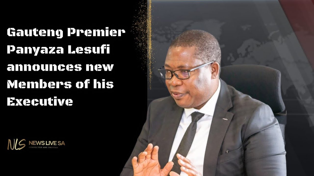 Gauteng Premier Panyaza Lesufi announces Members of his Executive