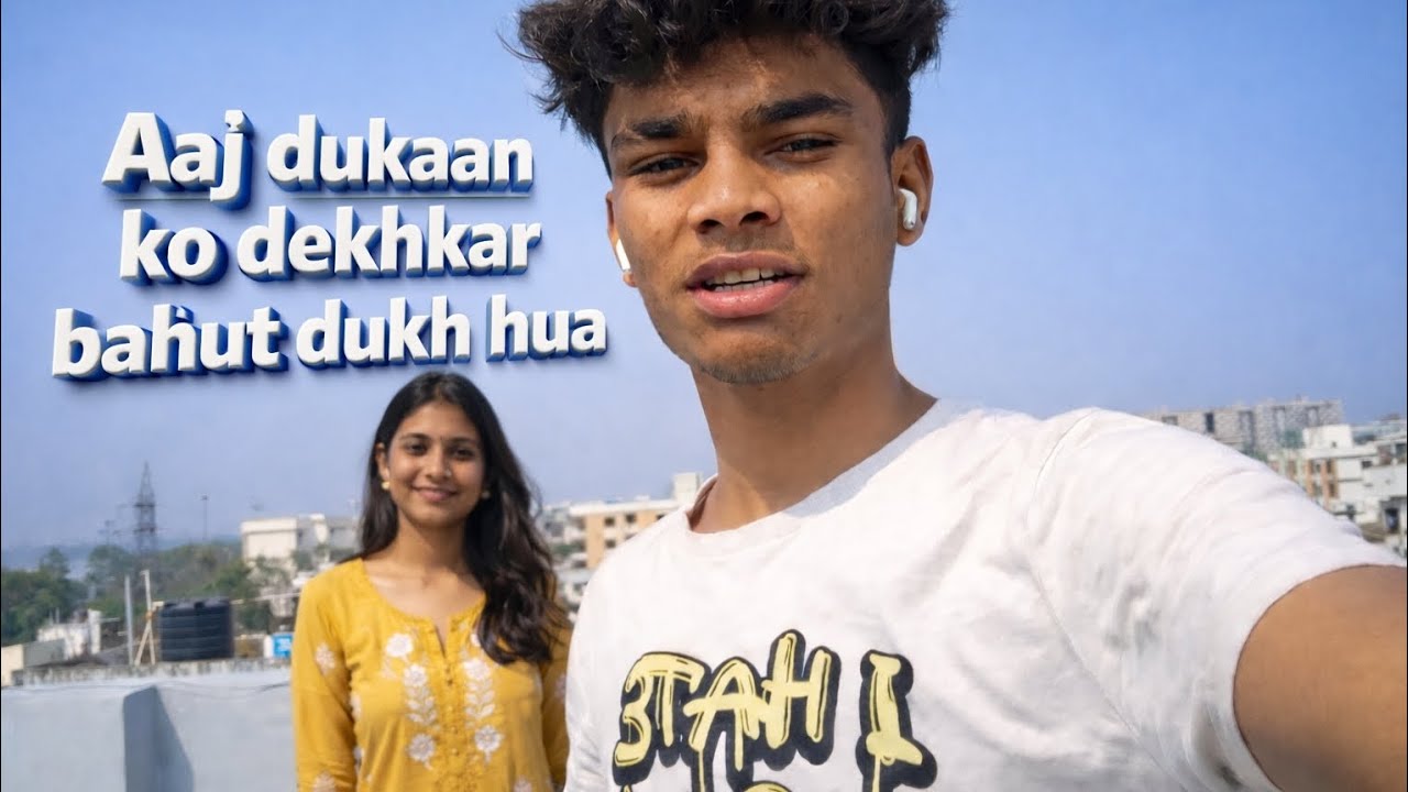 Aaj dhukan ko dhek ke ye kya hua? 