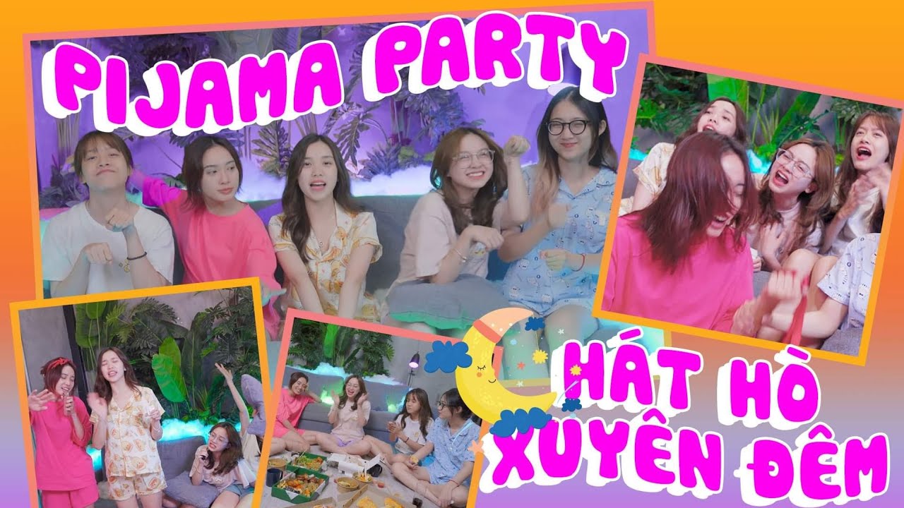 Tiệc ngủ PIJAMA PARTY: Chị em Schannel hát xuyên đêm, chơi loạt game 