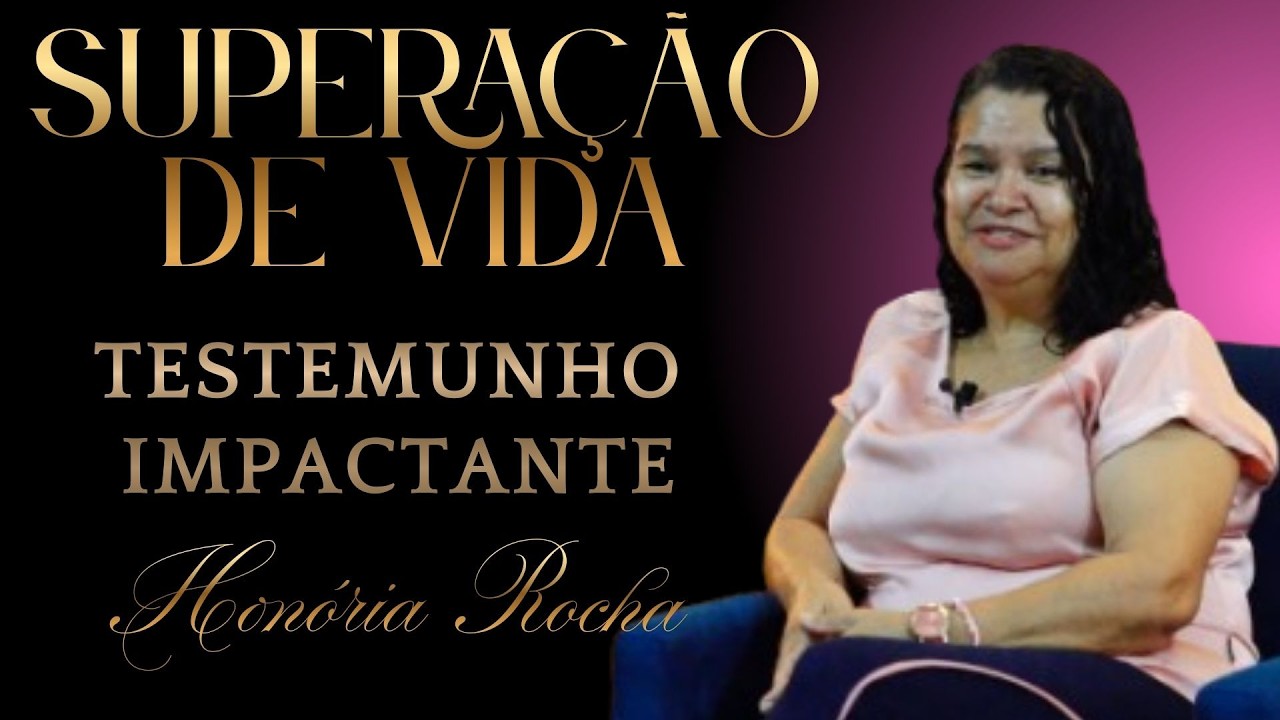 Superação de Vida / Honória Rocha /Testemunho Impactante.