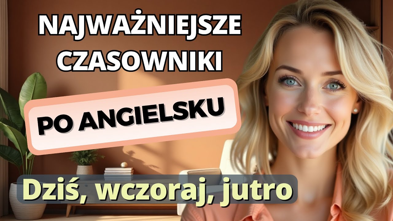 Naucz się 20 kluczowych czasowników po angielsku na każdy dzień!