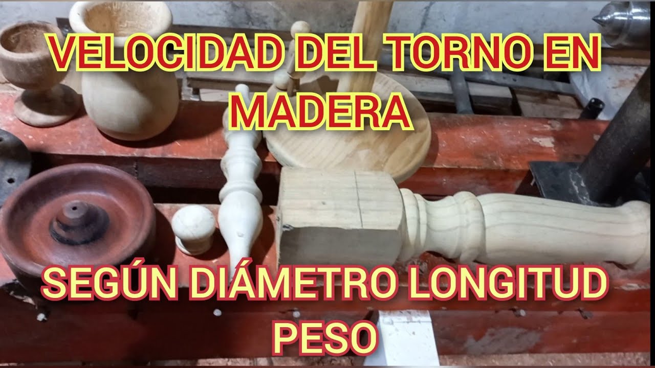 VELOCIDADES DEL TORNO EN MADERA (SEGUN DIÁMETRO ,LONGITUD , PESO DE LA MADERA )