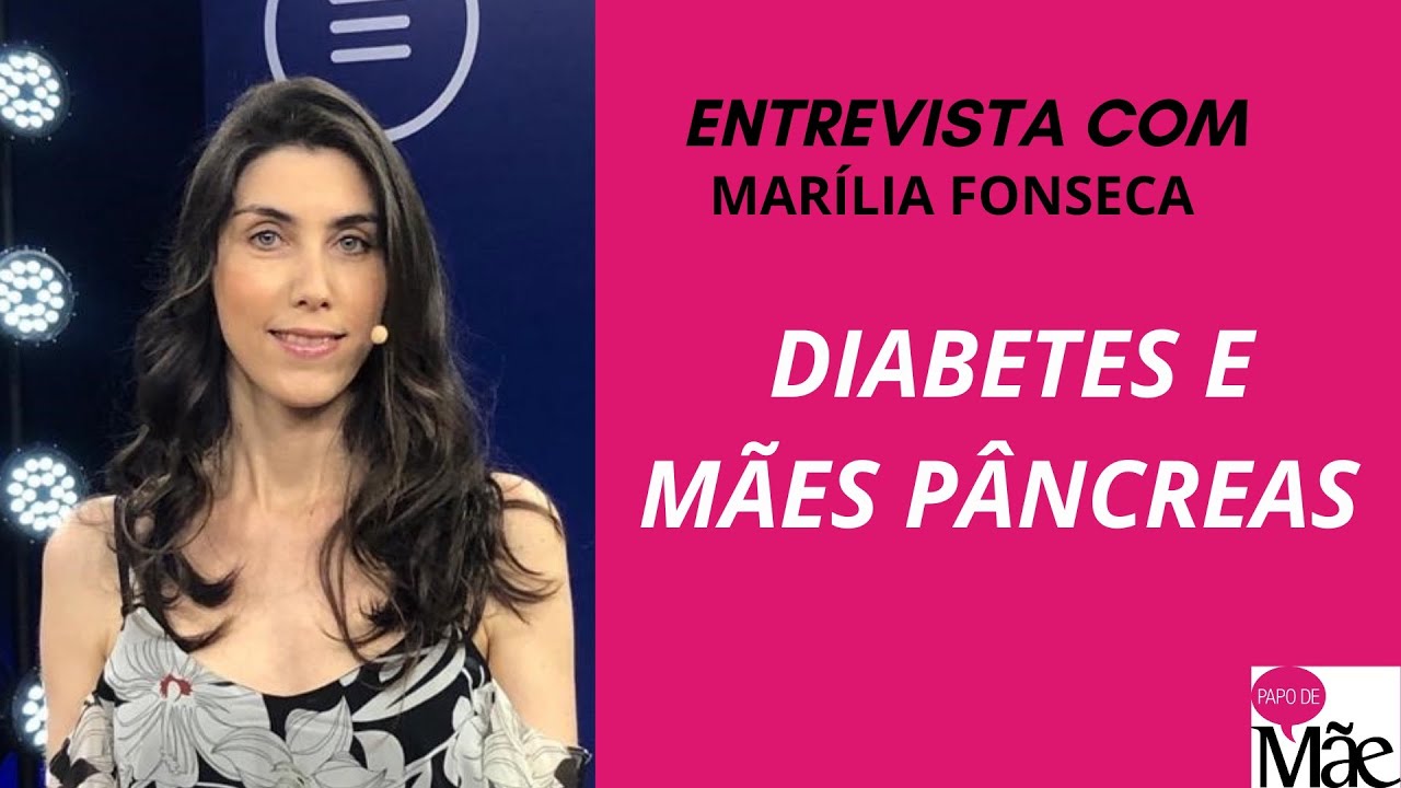 ENTREVISTA  | DRA. MARÍLIA FONSECA | DIABETES E MÃES PÂNCREAS | PAPO DE MÃE