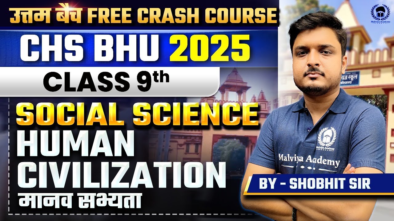 CHS BHU 2025 Class 9th & 11th Free Crash Course | Social Science | Human Civilization | Shobhit Sir