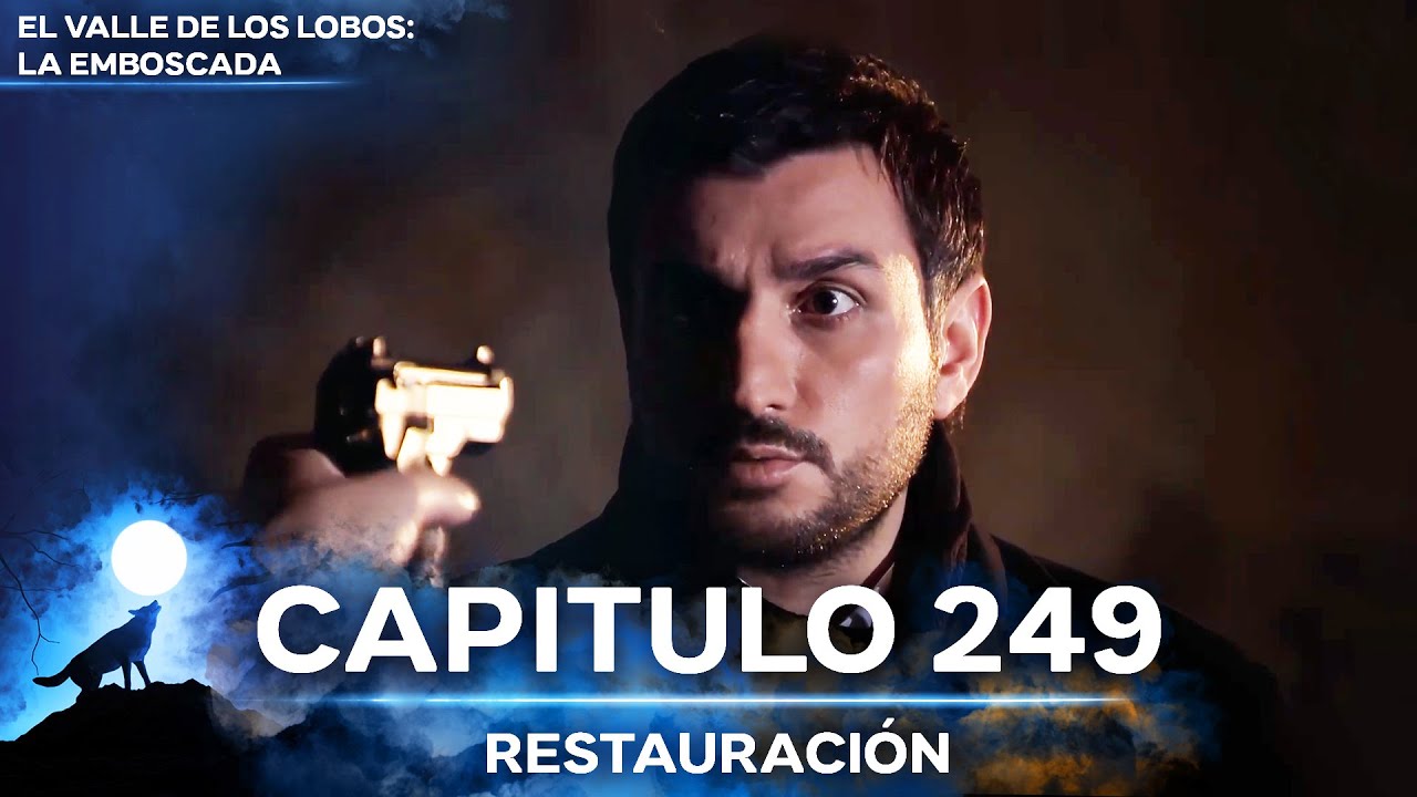 El Valle De Los Lobos: La Emboscada - Restauración Capítulo 249