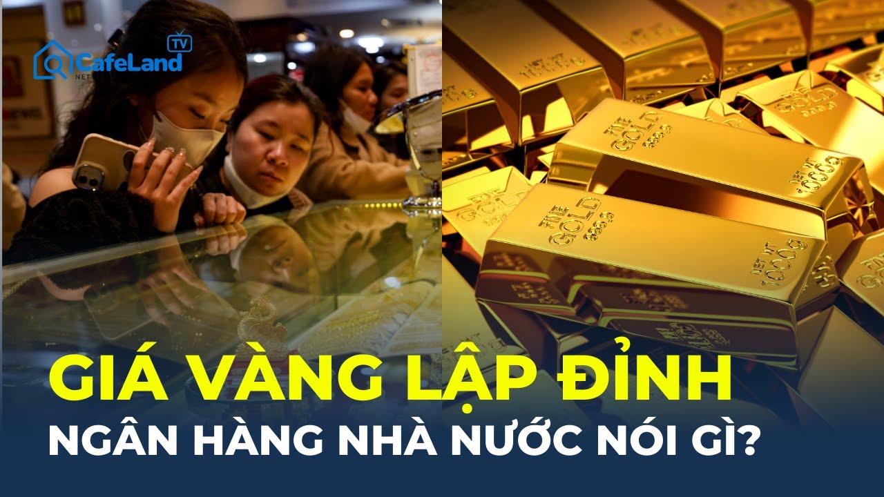 Ng&acirc;n h&agrave;ng Nh&agrave; nước CH&Iacute;NH THỨC L&Ecirc;N TIẾNG khi gi&aacute; v&agrave;ng li&ecirc;n tục LẬP ĐỈNH | CafeLand
