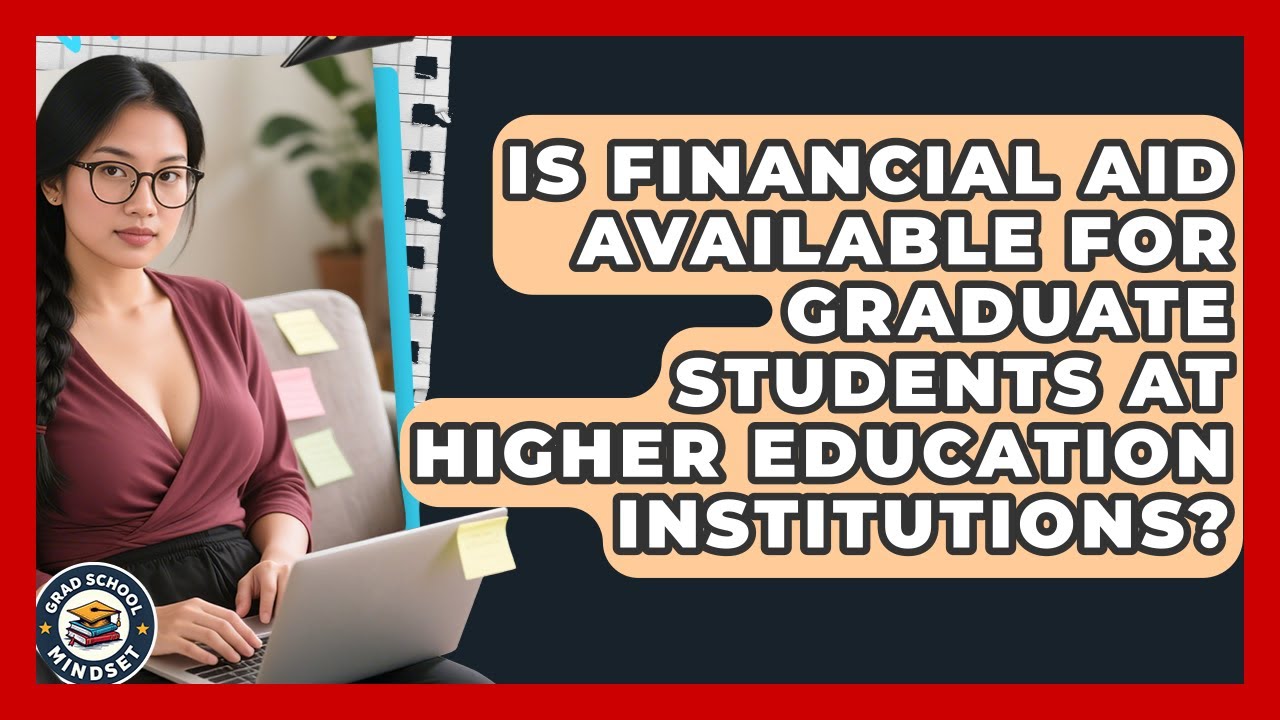 Is Financial Aid Available for Graduate Students at Higher Education Institutions?