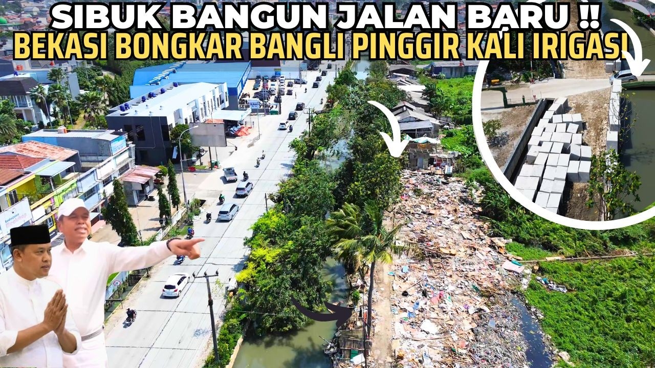 Pemprov JABAR & BEKASI SIBUK !! BANGUN AKSES JALAN BARU BONGKAR BANGUNAN LIAR Pinggir Kali Irigasi