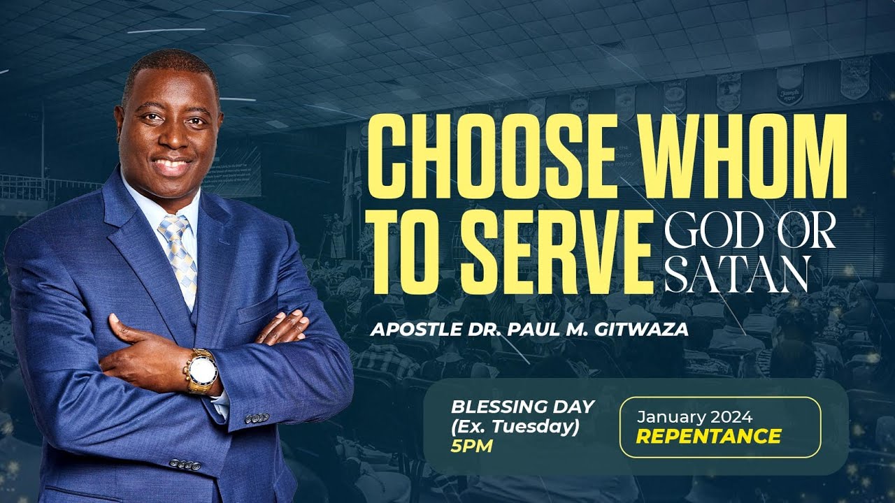 CHOOSE WHOM TO SERVE: GOD OR SATAN | Part 1 | With Apostle Dr. Paul M. Gitwaza