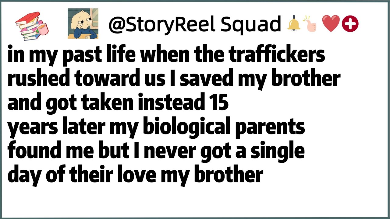 in my past life when the traffickers rushed toward us I saved my brother and got taken instead 15