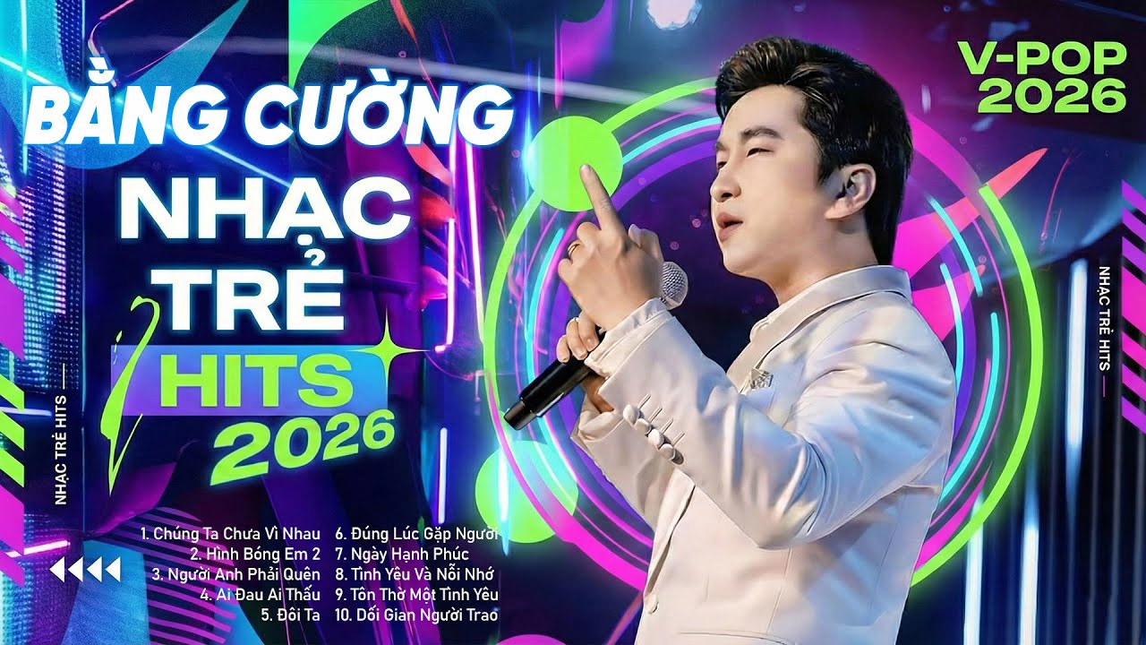 Tuyển Tập Nhạc Trẻ 2026 Bằng Cường - TOP HIT Nhạc Trẻ Hay Nhất Hiện Nay